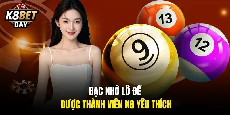 Bạc nhớ lô đề được thành viên K8 yêu thích