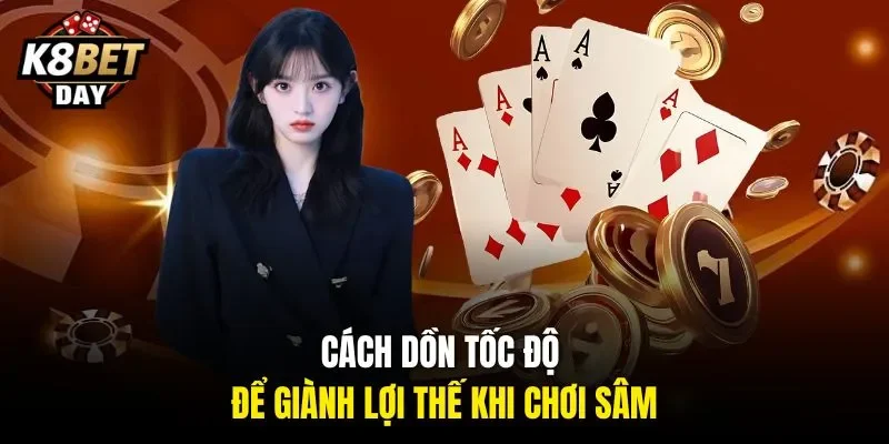Cách dồn tốc độ để giành lợi thế khi chơi Sâm