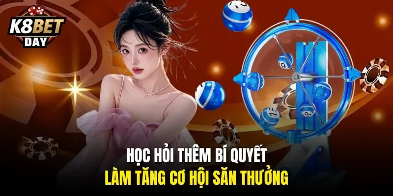 Học hỏi thêm bí quyết làm tăng cơ hội săn thưởng