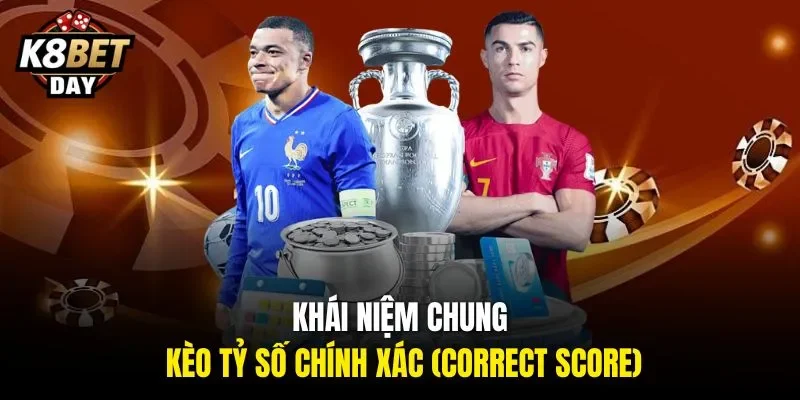 Khái niệm chung kèo tỷ số chính xác (Correct Score)