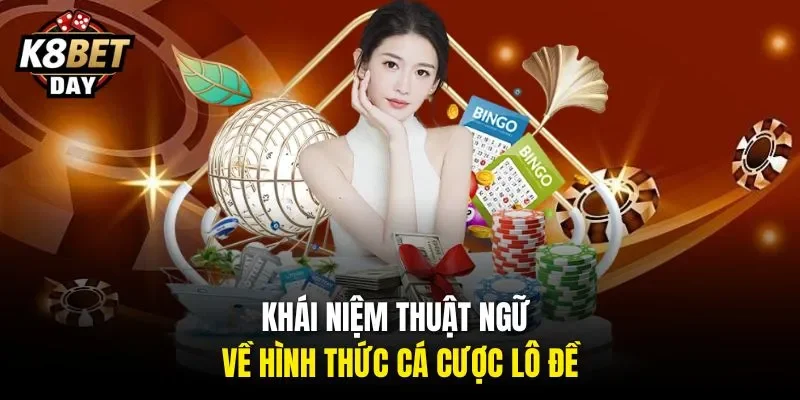 Khái niệm thuật ngữ về hình thức cá cược lô đề