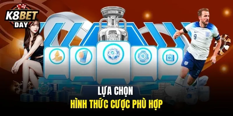 Lựa chọn hình thức cược phù hợp