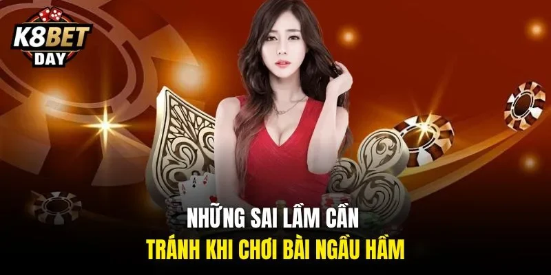 Những sai lầm cần tránh khi chơi bài ngầu hầm