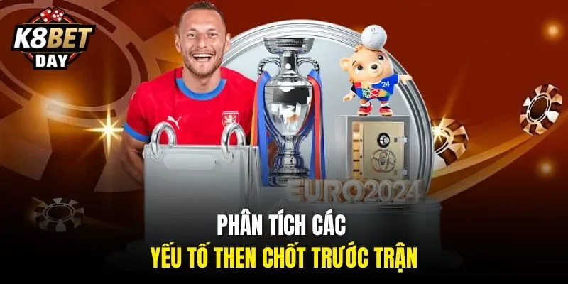 Phân tích các yếu tố then chốt trước trận