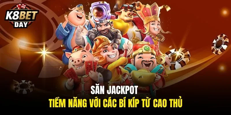 Săn jackpot tiềm năng với các bí kíp từ cao thủ