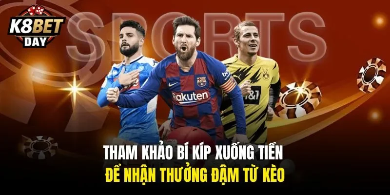 Tham khảo bí kíp xuống tiền để nhận thưởng đậm từ kèo