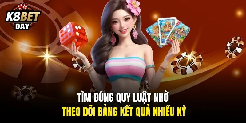 Tìm đúng quy luật nhờ theo dõi bảng kết quả nhiều kỳ