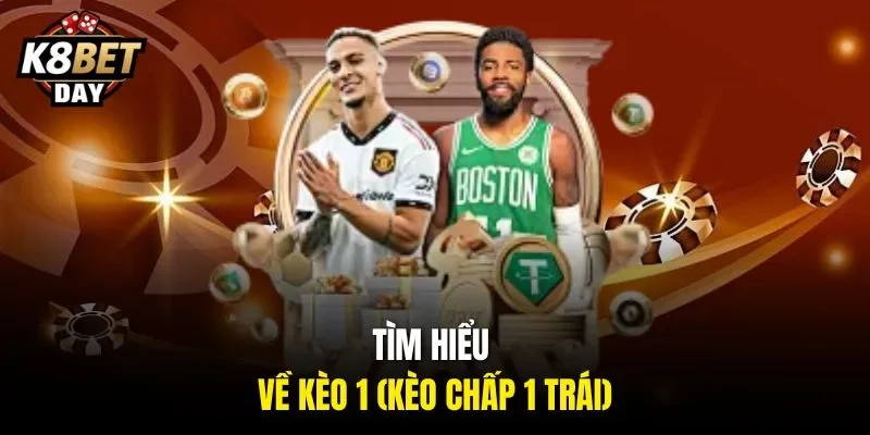 Tìm hiểu về kèo 1 (kèo chấp 1 trái)