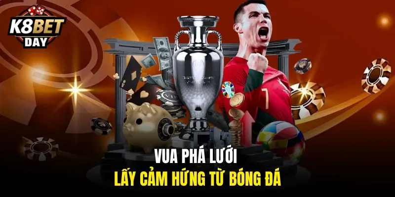 Vua Phá Lưới lấy cảm hứng từ bóng đá